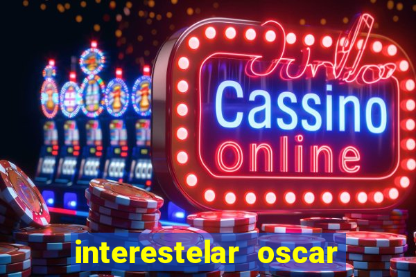 interestelar oscar interestelar quantos oscar